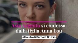Asia Argento si confessa: dalla figlia Anna Lou all'aiuto di Barbara D'Urso