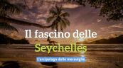 Il fascino delle Seychelles. L'arcipelago delle meraviglie