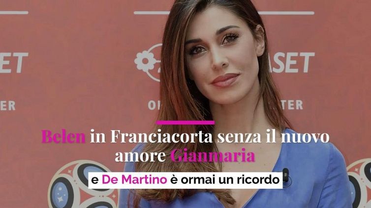 Belen in Franciacorta senza il nuovo amore Gianmaria e De Martino è ormai un ricordo