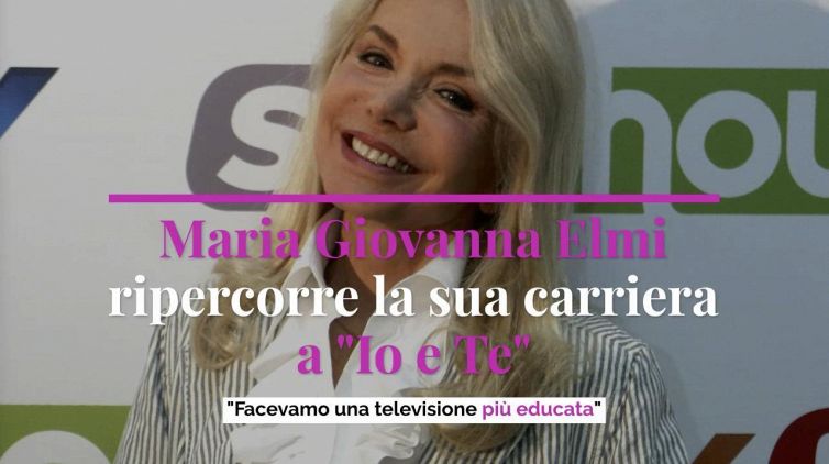 Maria Giovanna Elmi ripercorre la sua carriera a "Io e Te": "Facevamo una televisione più educata"