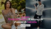 Francesca Tocca, il messaggio d'amore di Valentin su Instagram