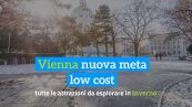 Vienna nuova meta low cost: tutte le attrazioni da esplorare in inverno