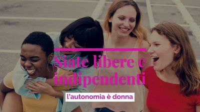 Siate libere e indipendenti l’autonomia è donna
