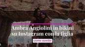 Ambra Angiolini in bikini su Instagram con la figlia, come sorelle