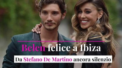 Belen felice a Ibiza, da Stefano De Martino ancora silenzio