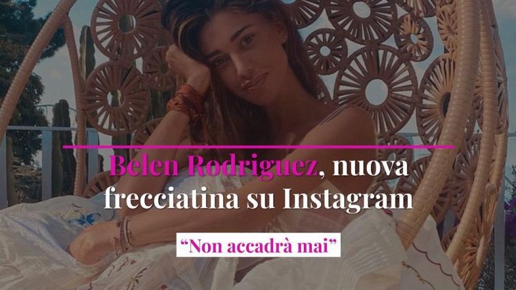 Belen Rodriguez, nuova frecciatina su Instagram: “Non accadrà mai”