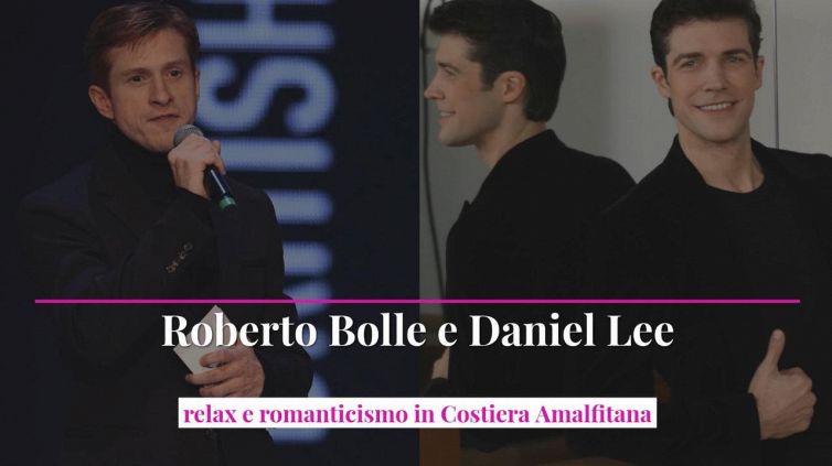 Roberto Bolle e Daniel Lee, relax e romanticismo in Costiera Amalfitana