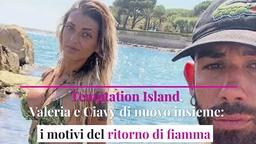 Temptation Island, Valeria e Ciavy di nuovo insieme: i motivi del ritorno di fiamma