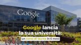 Google lancia la sua università: un corso di laurea in 6 mesi