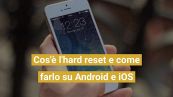 Cos'è l'hard reset e come farlo su Android e iOS