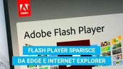Flash Player addio: sparisce anche da Edge e Internet Explorer