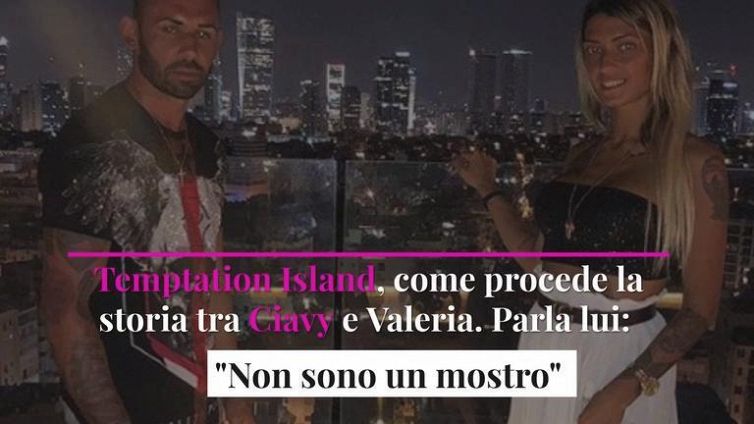 Temptation Island, come procede la storia tra Ciavy e Valeria. Parla lui: "Non sono un mostro"