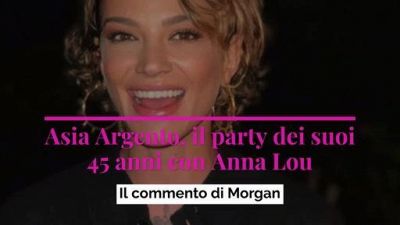 Asia Argento, il party dei suoi 45 anni con Anna Lou, il commento di Morgan