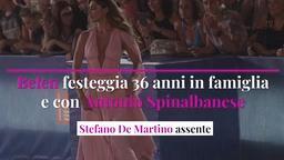 Belen festeggia 36 anni in famiglia e con Antonio Spinalbanese, Stefano De Martino assente