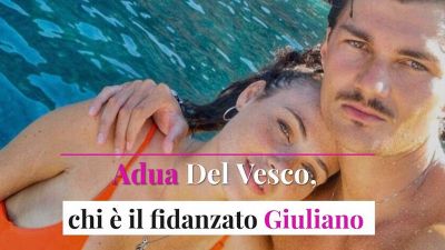 Adua Del Vesco, chi è il fidanzato Giuliano