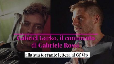 Gabriel Garko, il commento di Gabriele Rossi alla sua toccante lettera al GF Vip