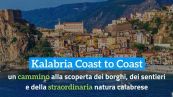 Kalabria Coast to Coast:un cammino alla scoperta dei borghi, dei sentieri e della straordinaria natura calabrese