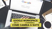 G Suite diventa Google Workspace: cosa cambia