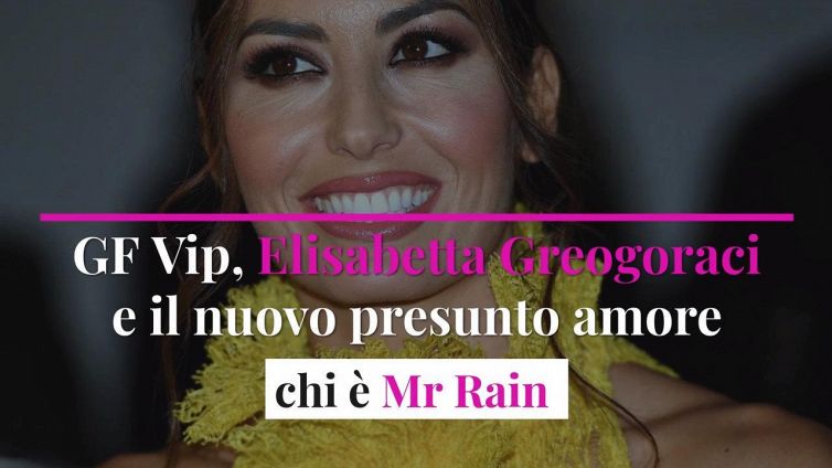 GF Vip, Elisabetta Greogoraci e il nuovo presunto amore: chi è Mr Rain