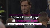 Addio a Enzo, il papà di Francesco Totti: l'amore per i nipoti e il legame con Ilary Blasi