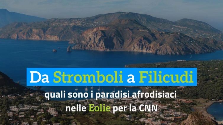 Da Stromboli a Filicudi: quali sono i paradisi afrodisiaci nelle Eolie per la CNN
