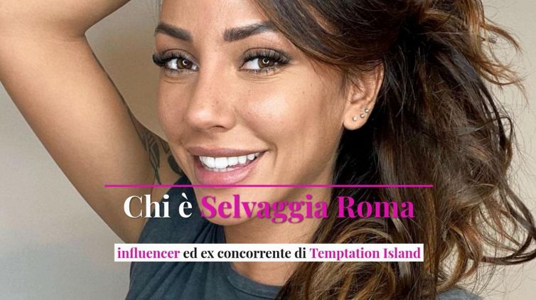 Chi è Selvaggia Roma, influencer ed ex concorrente di Temptation Island