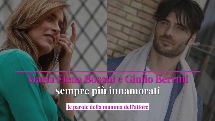 Maria Elena Boschi e Giulio Berruti sempre più innamorati: le parole della mamma dell'attore