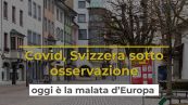 Covid, Svizzera sotto osservazione: oggi è la malata d’Europa