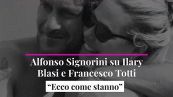 Alfonso Signorini su Ilary Blasi e Francesco Totti: “Ecco come stanno”
