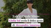 Tale e Quale Show, Giulia Sol svela il dolce gesto di Alessandra Amoroso