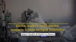 Sicilia, bufera sulla sanità, scoppia il caso terapie intensive dopo l'audio di Mario La Rocca