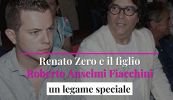 Renato Zero e il figlio Roberto Anselmi Fiacchini, un legame speciale