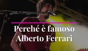 Perché è famoso Alberto Ferrari