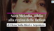Sara Melodia, addio alla regina delle fiction di Elena Sofia Ricci e Argentero