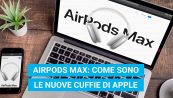 AirPods Max: come sono le nuove cuffie di Apple