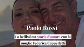 Paolo Rossi, la bellissima storia d'amore con la moglie Federica Cappelletti