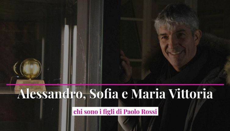 Alessandro, Sofia e Maria Vittoria: chi sono i figli di Paolo Rossi