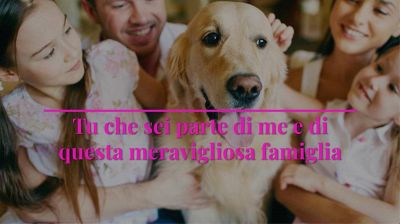 Tu che sei parte di me e di questa meravigliosa famiglia