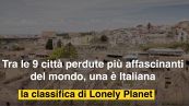Tra le 9 città perdute più affascinanti del mondo, una è Italiana: la classifica di Lonely Planet