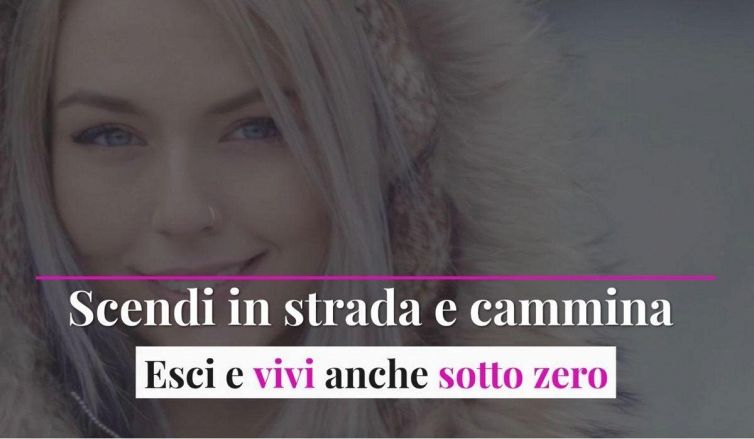 Scendi in strada e cammina. Esci e vivi anche sotto zero
