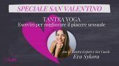 Tantra Yoga - 5 esercizi per migliorare il piacere sessuale
