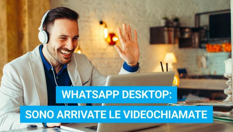 WhatsApp Desktop: sono arrivate le videochiamate