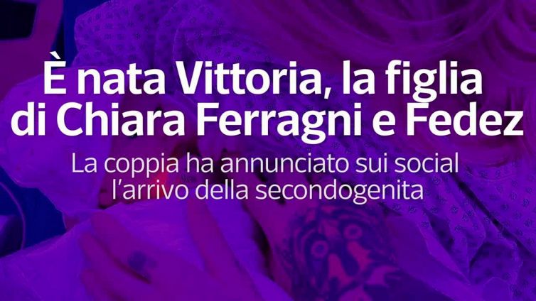 E' nata Vittoria, la figlia di Chiara Ferragni e Fedez