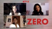 Zero, intervista con le protagoniste della serie di Netflix
