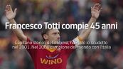 Francesco Totti compie 45 anni