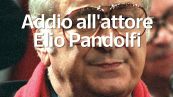 Addio all'attore Elio Pandolfi