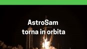 AstroSam torna in orbita