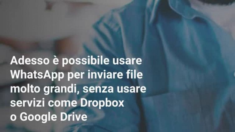Novità WhatsApp: i file giganti