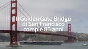 Il Golden Gate Bridge di San Francisco compie 85 anni
