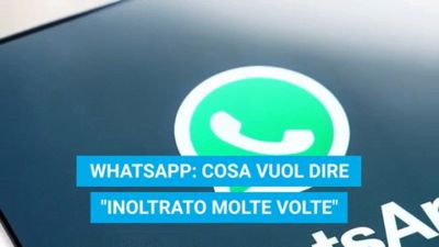 WhatsApp: cosa vuol dire "Inoltrato molte volte"
